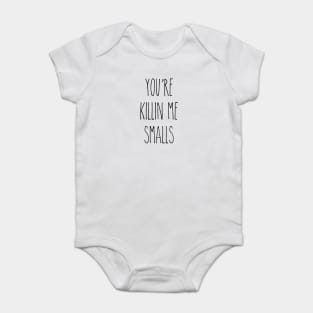 You're Killin Me Smalls Baby Bodysuit